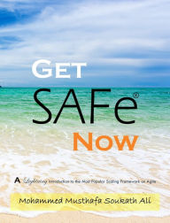 Title: Get SAFe Now: A Lightning Introduction to the Most Popular Scaling Framework on Agile, Author: Mohammed Musthafa Soukath Ali