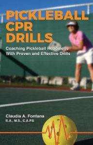 Title: Pickleball CPR: Coaching Pickleball Readiness, Author: Claudia A. Fontana