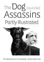 The Dog Assassins Partly Illustrated. The Adventures of Llewelyn and Gelert Book Two