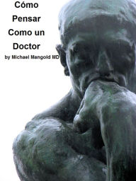Title: Cómo Pensar Como un Doctor, Author: Michael Mangold