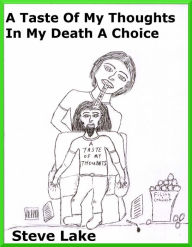 Title: A Taste Of My Thoughts In My Death A Choice, Author: Steve Lake