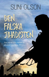 Title: Den falska jihadisten, Author: Suni Olson