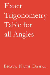 Title: Exact Trigonometric Table for all Angles, Author: Bhava Nath Dahal