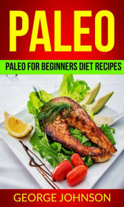 Title: Paleo: Paleo For Beginners Diet Recipes, Author: George Johnson
