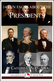 Title: 14 Fun Facts About the Presidents, Author: Caitlind L. Alexander