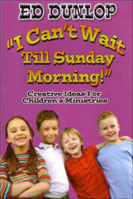 Title: I Can't Wait Till Sunday Morning, Author: Ed Dunlop