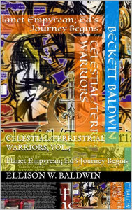 Title: Celestial/Terrestrial Warriors, Vol.3: Planet Empyrean; Ed's Journey Begins, Author: Ellison Baldwin