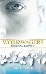 Title: Work & Wagers: (David Wagers Case #1), Author: Sherrie Sushko