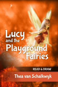 Title: Lucy and the Playground Fairies, Author: Thea Van Schalkwyk