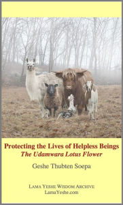 Title: Protecting the Lives of Helpless Beings: The Udamwara Lotus Flower, Author: Geshe Thubten Soepa