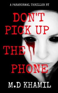 Title: Don't Pick Up The Phone (Short Paranormal Thriller), Author: M.D Khamil