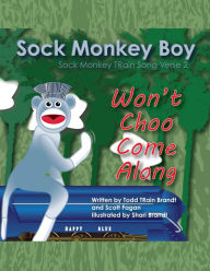 Title: Won't Choo Come Along: Sock Monkey TRain Song Verse 2, Author: B J Cory