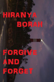 Title: Forgive and Forget, Author: Hiranya Borah