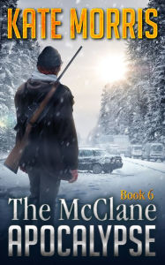 Title: The McClane Apocalypse Book Six, Author: Kate Morris