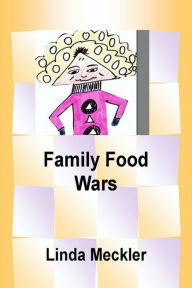 Title: Family Food Wars, Author: Linda Meckler