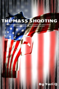 Title: The Mass Shooting, Author: Yuri Q