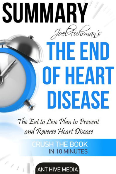 Joel Fuhrman's The End of Heart Disease: The Eat to Live Plan to Prevent and Reverse Heart Disease Summary