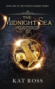 Title: The Midnight Sea (Fourth Element Series #1), Author: Kat Ross
