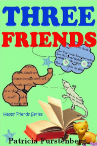 Title: Three Friends, Happy Friends Series, Author: Patricia Furstenberg