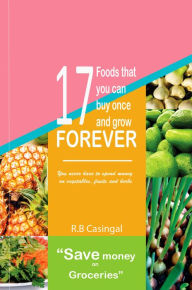 Title: 17 Foods That You Can Buy And Regrow Forever, Author: R.B. Casingal