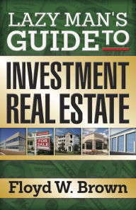 Title: Lazy Man's Guide to Investment Real Estate, Author: Floyd Brown