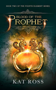 Title: Blood of the Prophet, Author: Kat Ross