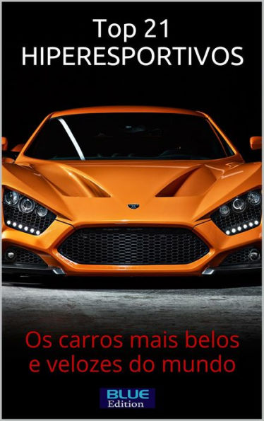 Top 21 Hiperesportivos: os carros mais belos e velozes do mundo