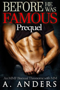 Title: Before He Was Famous: Prequel (An MMF Bisexual Threesome with MM), Author: A. Anders