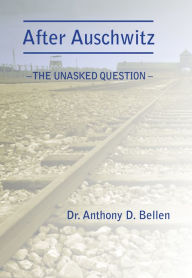 Title: After Auschwitz: The Unasked Question, Author: Anthony Bellen