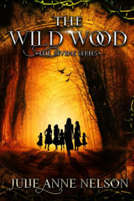 Title: The Wild Wood, Author: Julie Anne Nelson