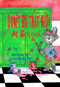 Title: Don't Be That KID! At School, Author: Lois McGuire