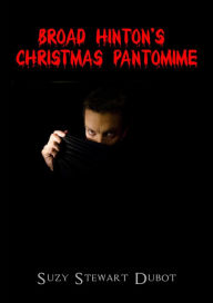 Title: Broad Hinton's Christmas Pantomime, Author: Suzy Stewart Dubot