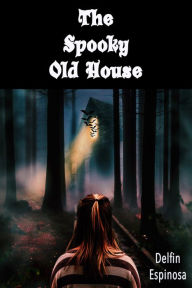 Title: The Spooky Old House, Author: Delfin Espinosa