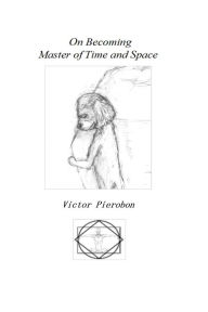 Title: On Becoming Master of Time and Space, Author: Victor Pierobon