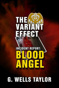 Title: The Variant Effect: Blood Angel, Author: G. Wells Taylor
