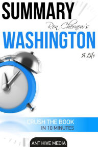 Title: Ron Chernow's Washington: A Life Summary, Author: Ant Hive Media