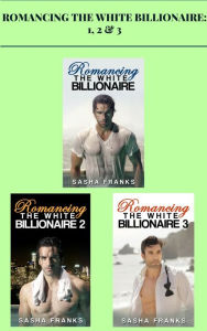 Title: Romancing the White Billionaire: 1, 2 & 3, Author: Sasha Franks