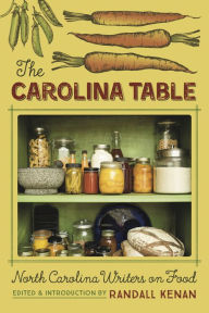 Title: The Carolina Table: North Carolina Writers on Food, Author: Randall Kenan