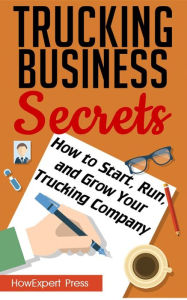 Title: Trucking Business Secrets: How to Start, Run, and Grow Your Trucking Company, Author: HowExpert