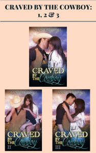 Title: Craved by the Cowboy: 1, 2 & 3, Author: Annie Holmes