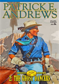 Title: Crossed Arrows 2: The Ghost Dancers, Author: Patrick E. Andrews