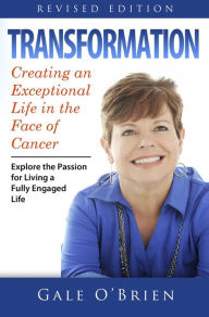 Title: Transformation: Creating an Exceptional Life in the Face of Cancer, Author: Gale O'Brien