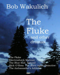 Title: The Fluke and Other Dramas, Author: Bob Wakulich