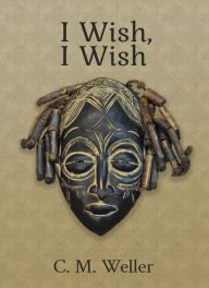 Title: I Wish, I Wish, Author: C M Weller