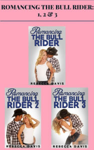 Title: Romancing the Bull Rider: 1, 2 & 3, Author: Rebecca Davis