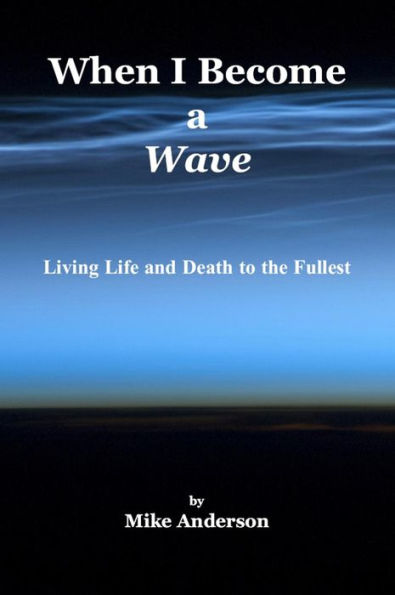 When I Become a Wave: Living Life and Death to the Fullest