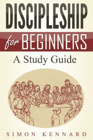 Title: Discipleship For Beginners A Study Guide, Author: Simon Kennard