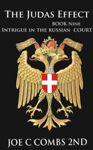 Title: The Judas Effect: Book #9 Intrigue in the Russian Court, Author: Joe C Combs 2nd