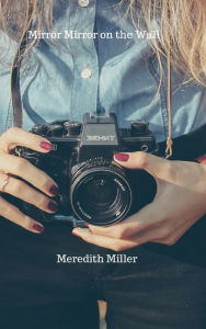 Title: Mirror Mirror on the Wall, Author: Meredith Miller