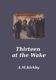 Title: Thirteen at the Wake, Author: AM Kirkby